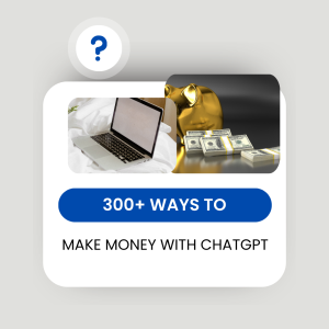 300+ Ways to Make Money With ChatGPT